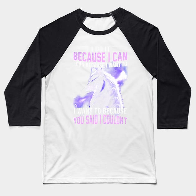 I do it because I can. I can because I want to Baseball T-Shirt by ANGELA2-BRYANT